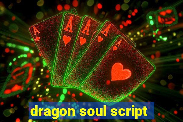 dragon soul script